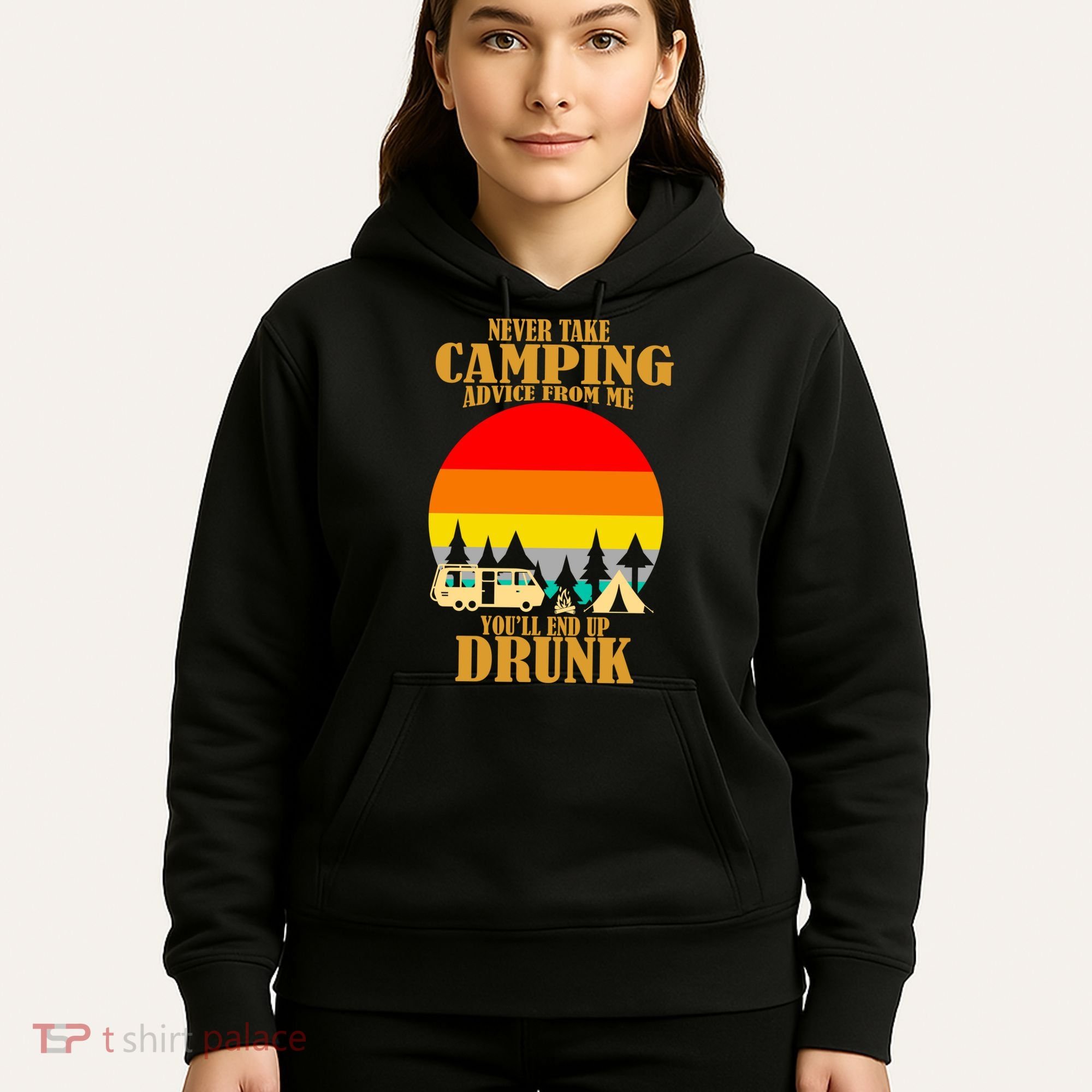 Never Take Camping Advice From Me You'll End Up Drunk Hoodie
