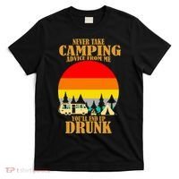 Never Take Camping Advice From Me You'll End Up Drunk T-Shirt thumb 0