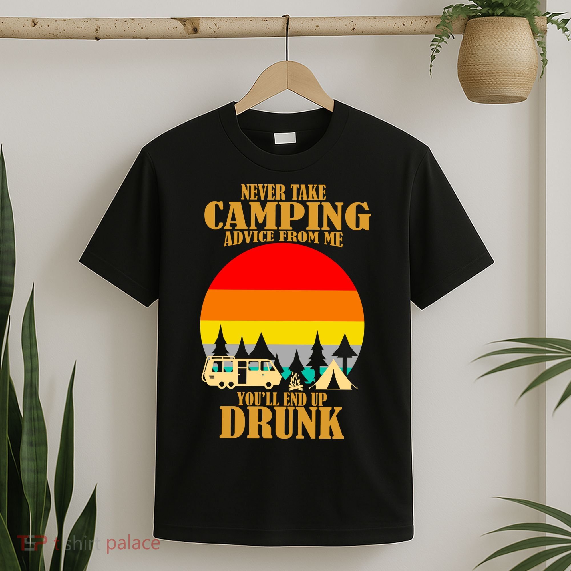 Never Take Camping Advice From Me You'll End Up Drunk T-Shirt