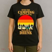 Never Take Camping Advice From Me You'll End Up Drunk T-Shirt thumb 4