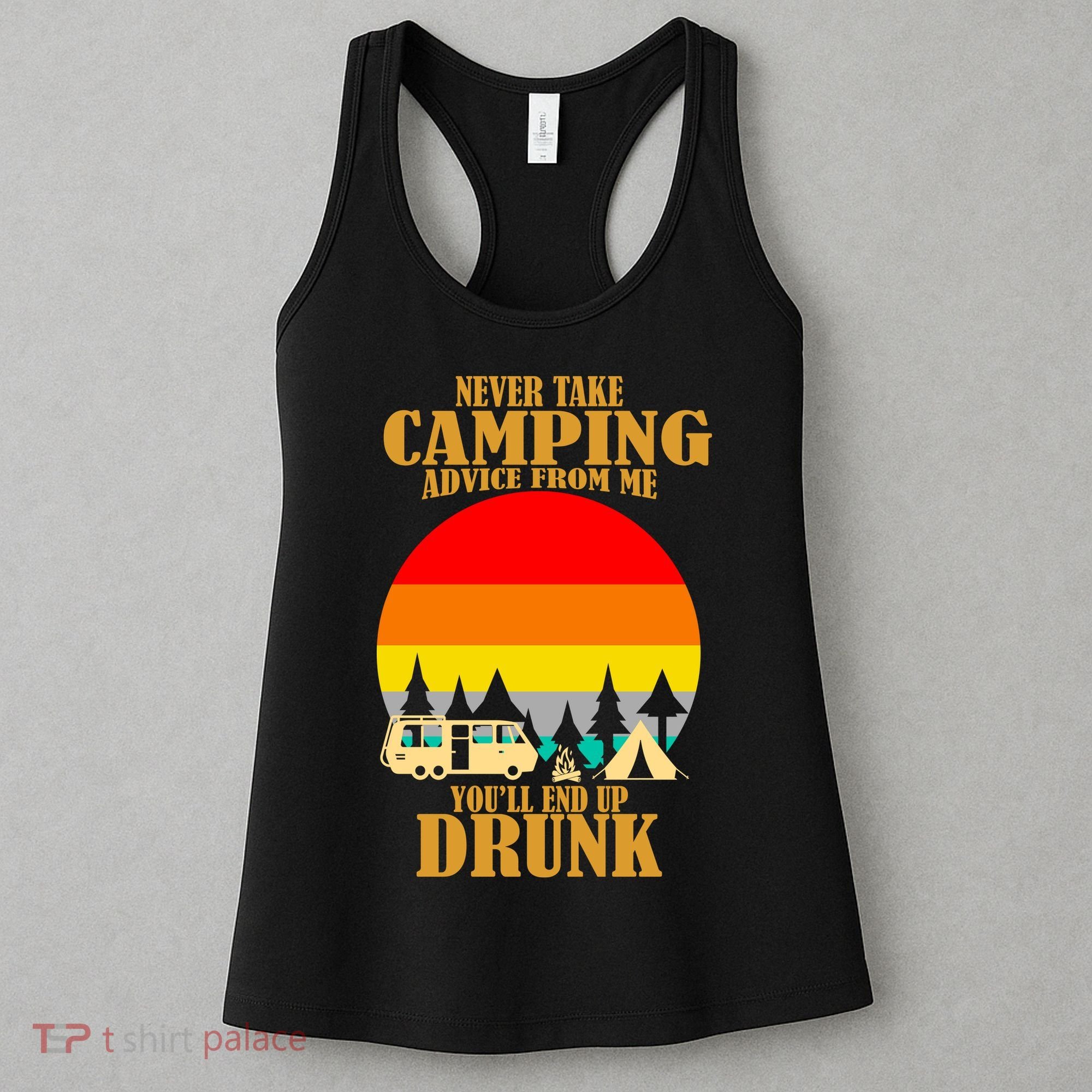 Never Take Camping Advice From Me You'll End Up Drunk Women's Tank Top