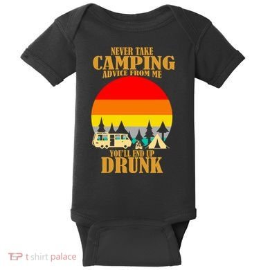 Never Take Camping Advice From Me You'll End Up Drunk Baby Bodysuit