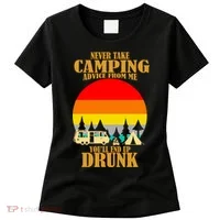Never Take Camping Advice From Me You'll End Up Drunk Women's T-Shirt thumb 0