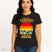 Never Take Camping Advice From Me You'll End Up Drunk Women's T-Shirt thumb 4