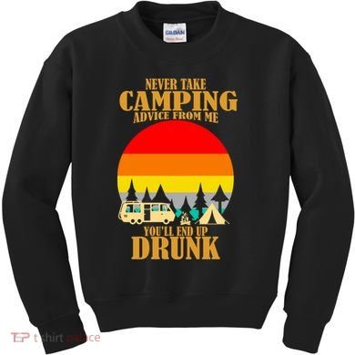 Never Take Camping Advice From Me You'll End Up Drunk Kids Sweatshirt