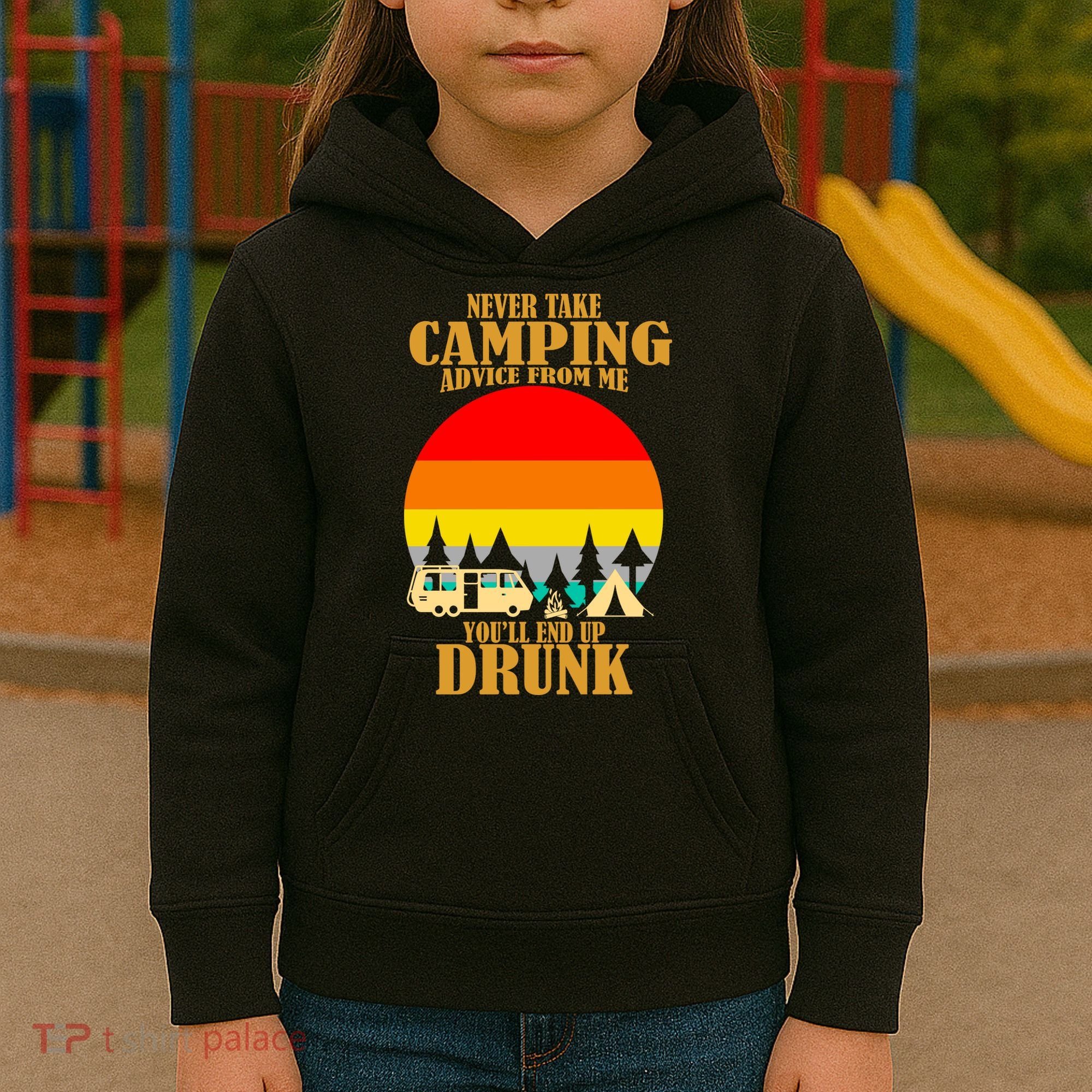 Never Take Camping Advice From Me You'll End Up Drunk Kids Hoodie