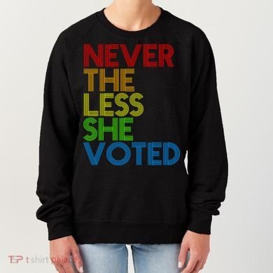 Never The Less She Voted Women's Sweatshirt