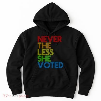 Never The Less She Voted Hoodie