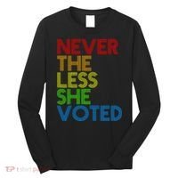 Never The Less She Voted Long Sleeve Shirt thumb 0