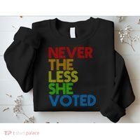 Never The Less She Voted Sweatshirt thumb 2