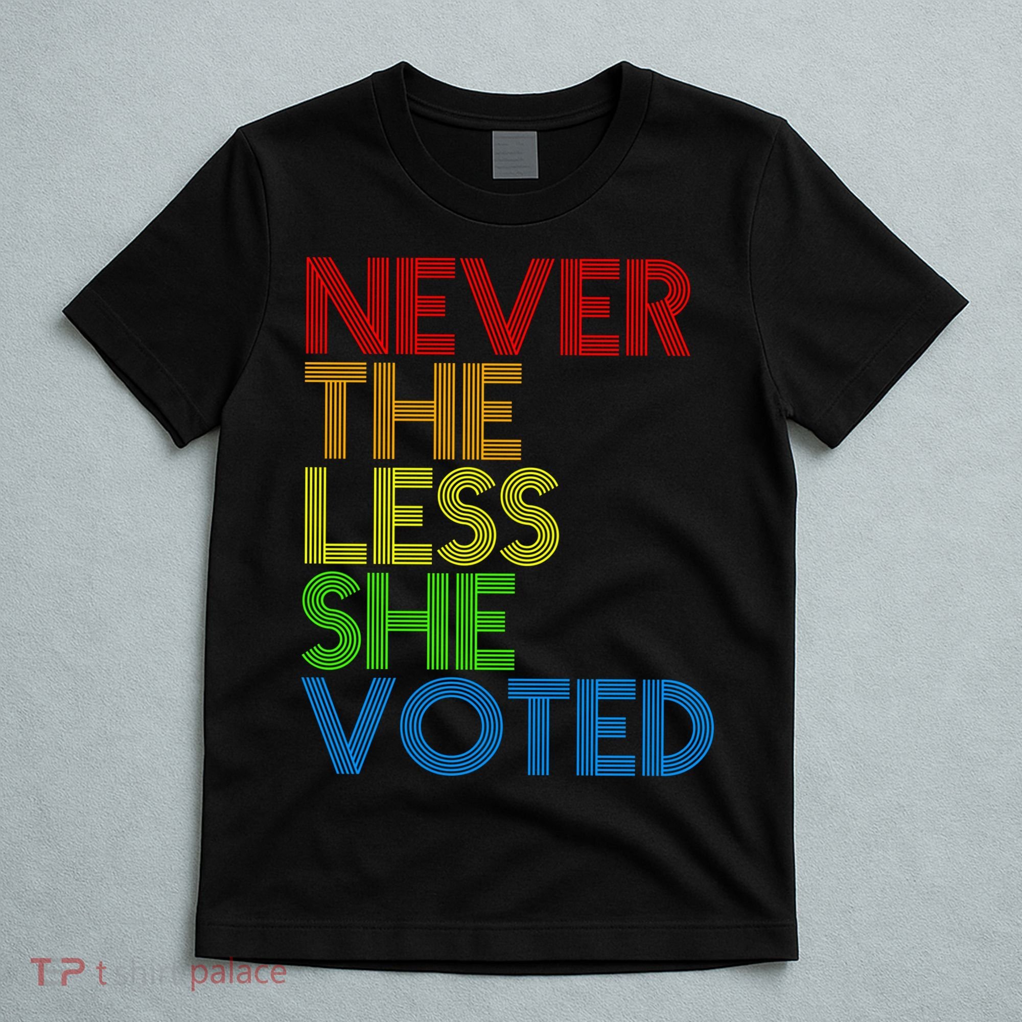 Never The Less She Voted T-Shirt