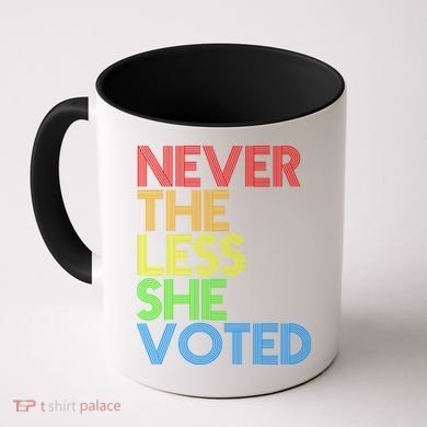 Never The Less She Voted Coffee Mug