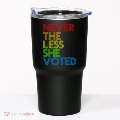 Never The Less She Voted Tumbler