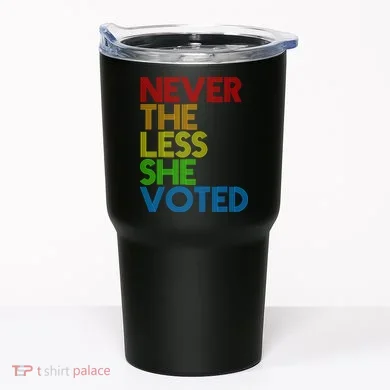 Never The Less She Voted Tumbler
