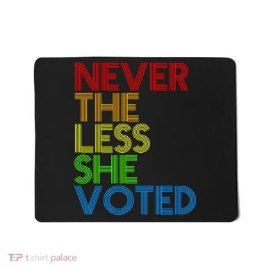 Never The Less She Voted Mousepad