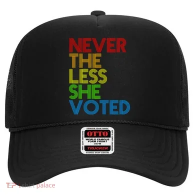 Never The Less She Voted Hat