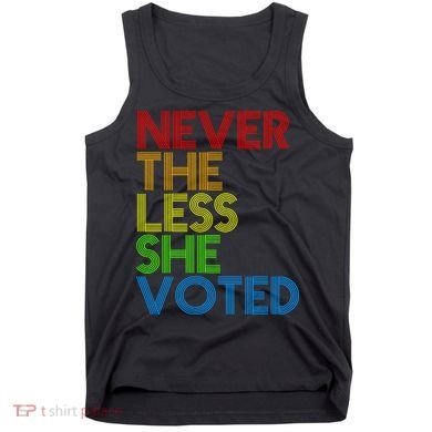 Never The Less She Voted Tank Top