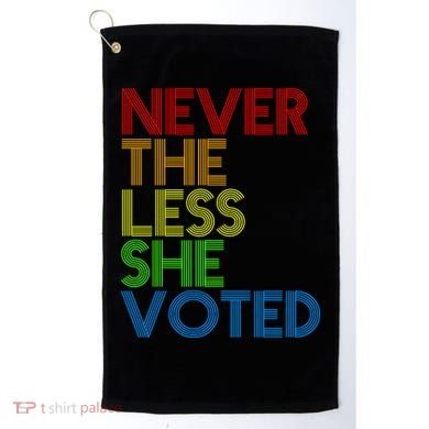 Never The Less She Voted Golf Towel