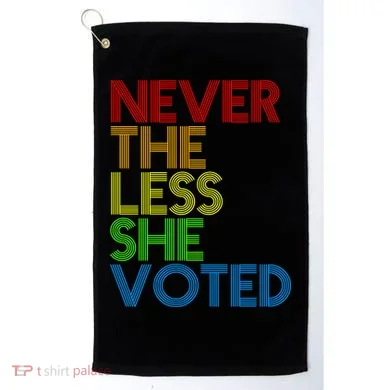 Never The Less She Voted Golf Towel