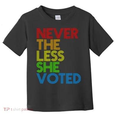 Never The Less She Voted Toddler T-Shirt
