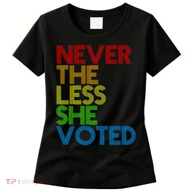 Never The Less She Voted Women's T-Shirt
