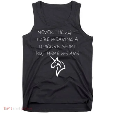 Never Thought I'd Wear A Unicorn Tank Top