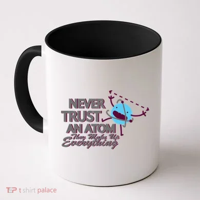 Never Trust An Atom Coffee Mug