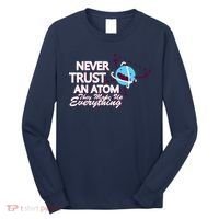 Never Trust An Atom Long Sleeve Shirt thumb 0