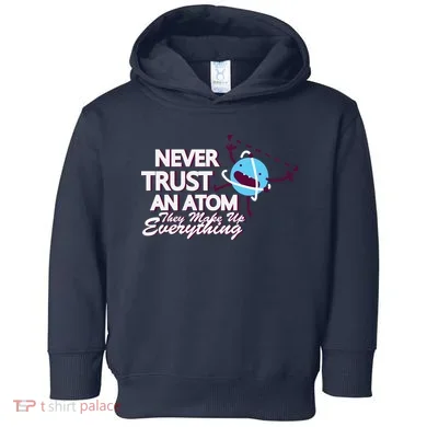 Never Trust An Atom Toddler Hoodie