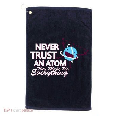 Never Trust An Atom Golf Towel