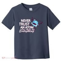 Never Trust An Atom Toddler T-Shirt thumb 0
