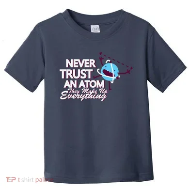 Never Trust An Atom Toddler T-Shirt