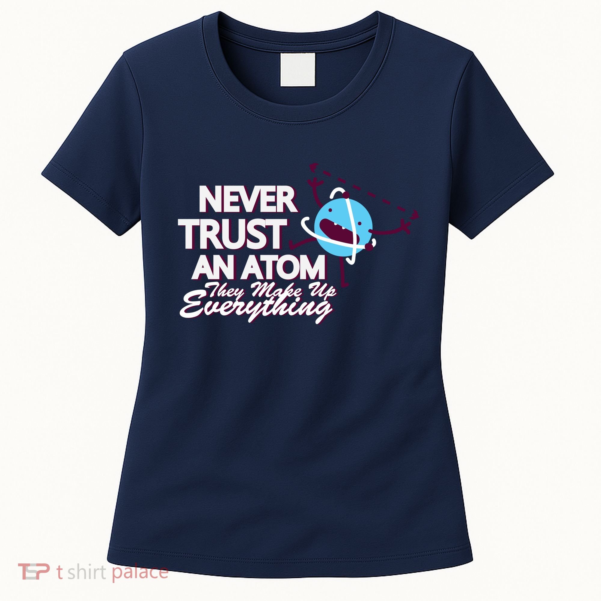 Never Trust An Atom Women's T-Shirt