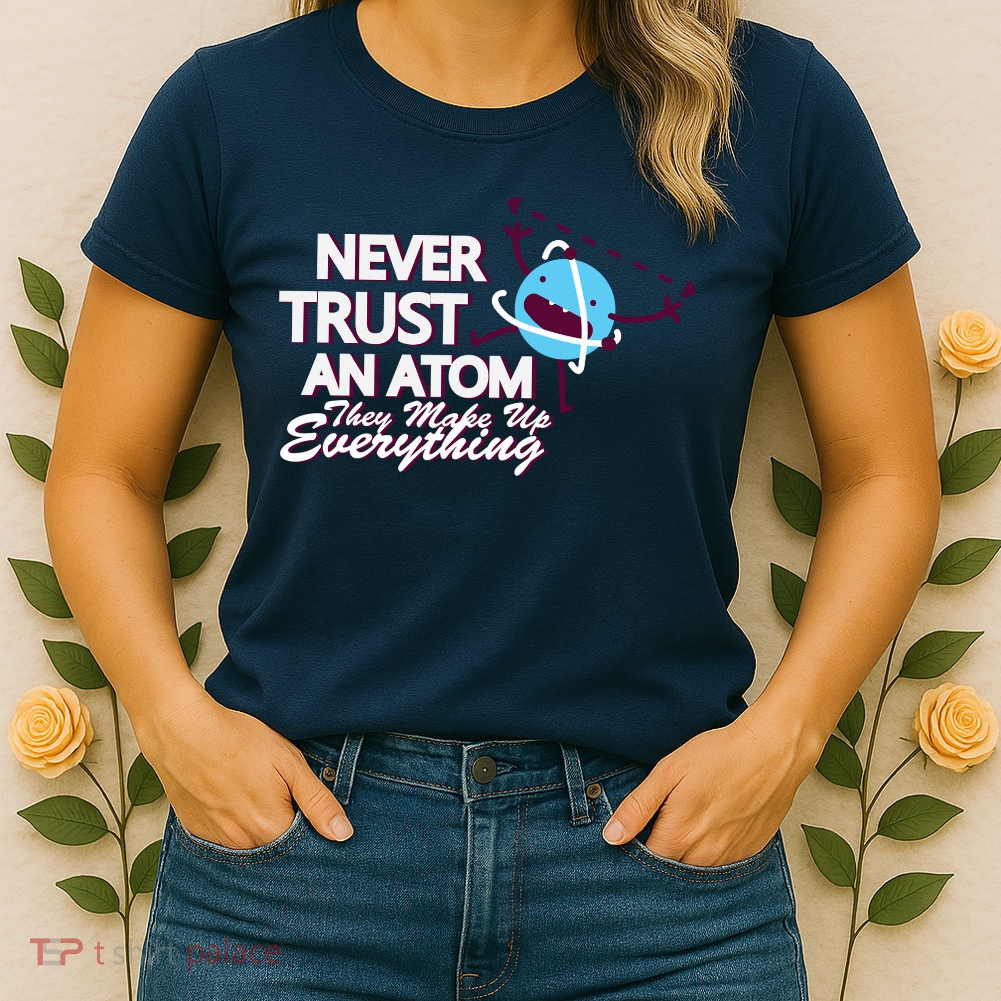 Never Trust An Atom Women's T-Shirt