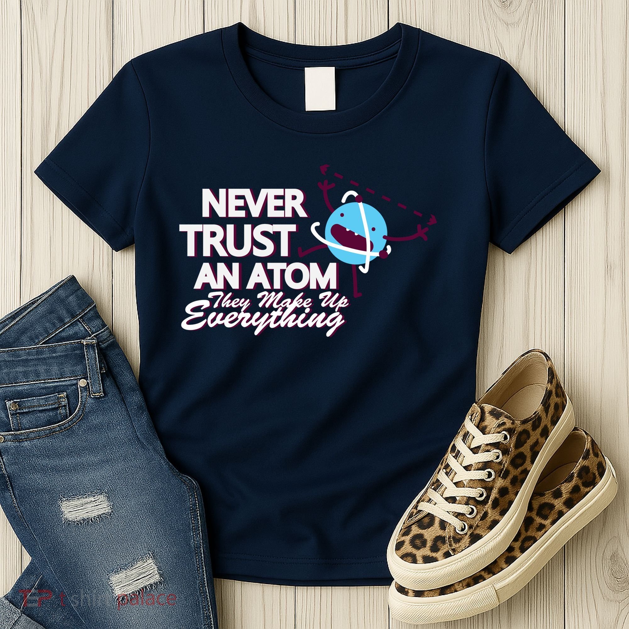 Never Trust An Atom Women's T-Shirt