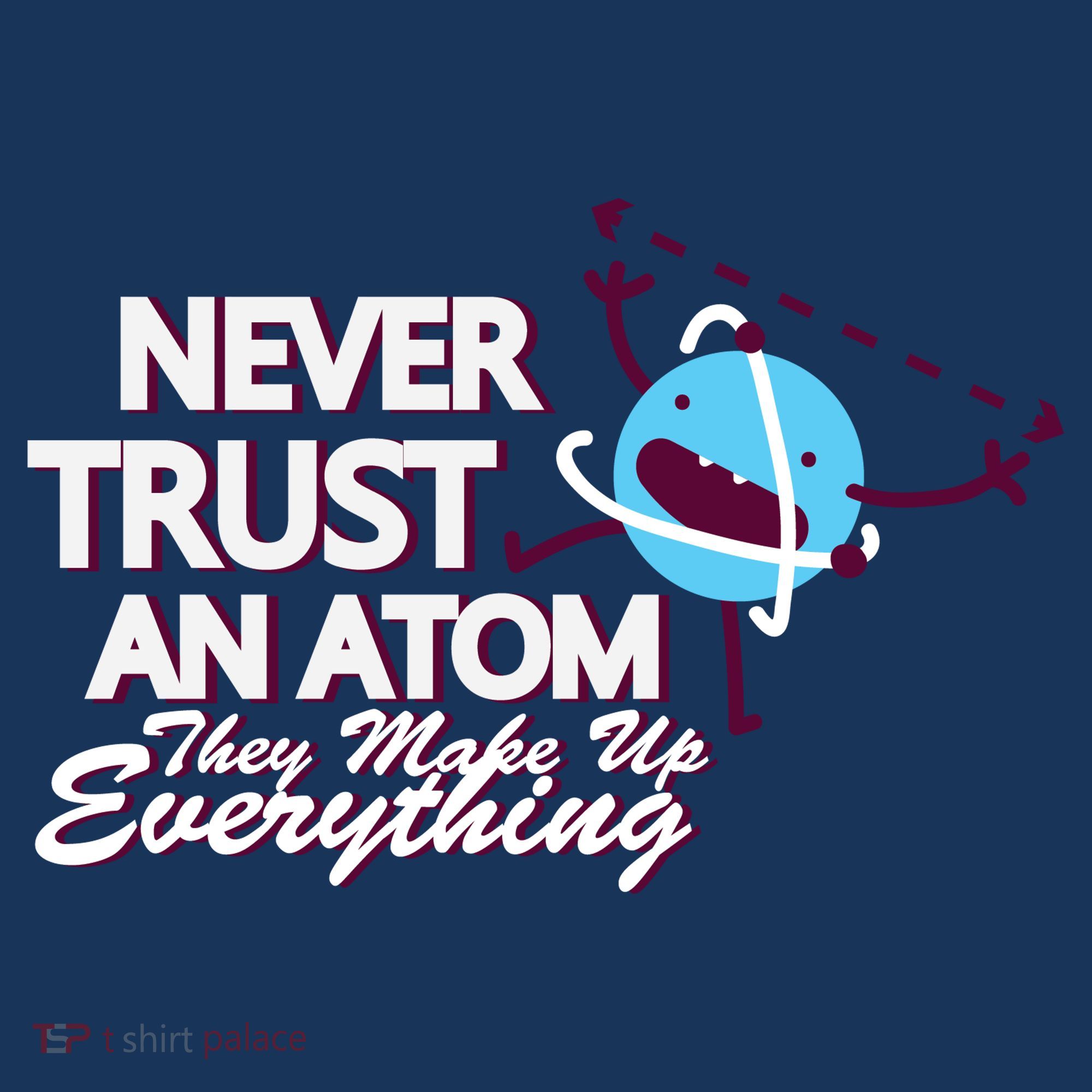 Never Trust An Atom Women's T-Shirt