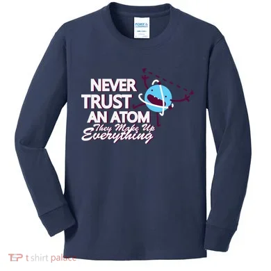 Never Trust An Atom Kids Long Sleeve Shirt