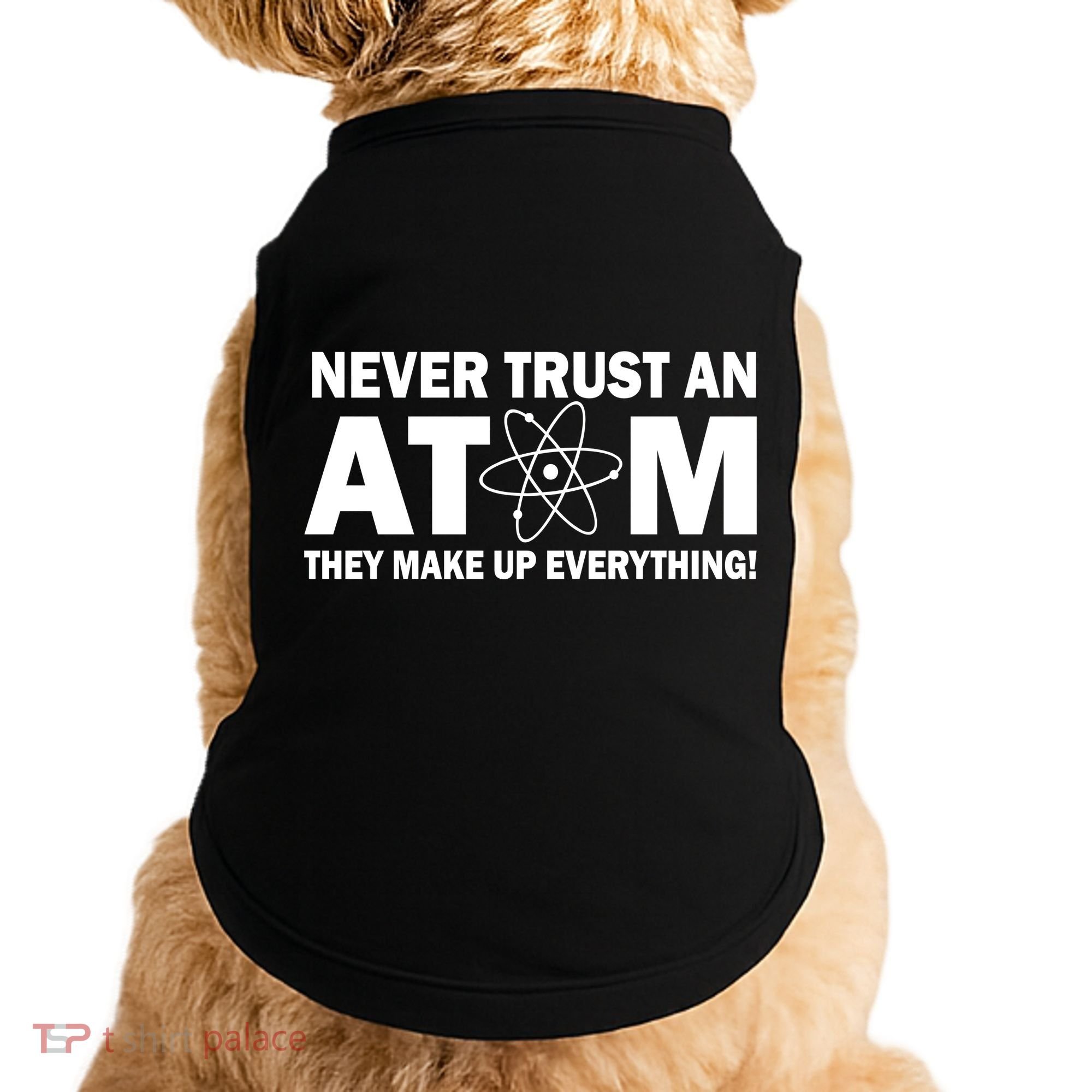 Never Trust An Atom They Make Up Everything Doggie Tank