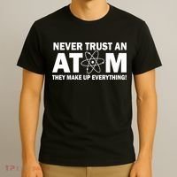 Never Trust An Atom They Make Up Everything T-Shirt thumb 3