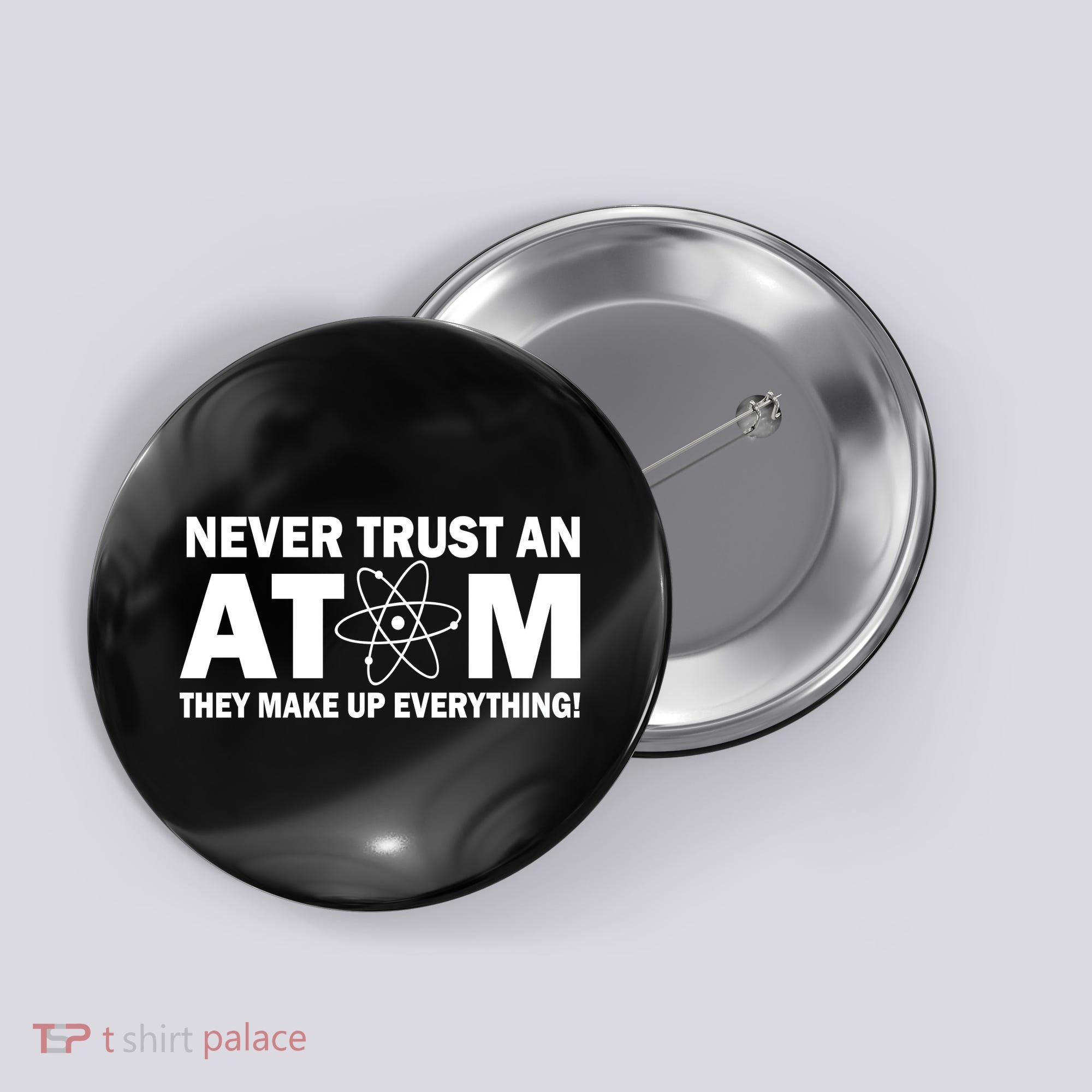 Never Trust An Atom They Make Up Everything Button