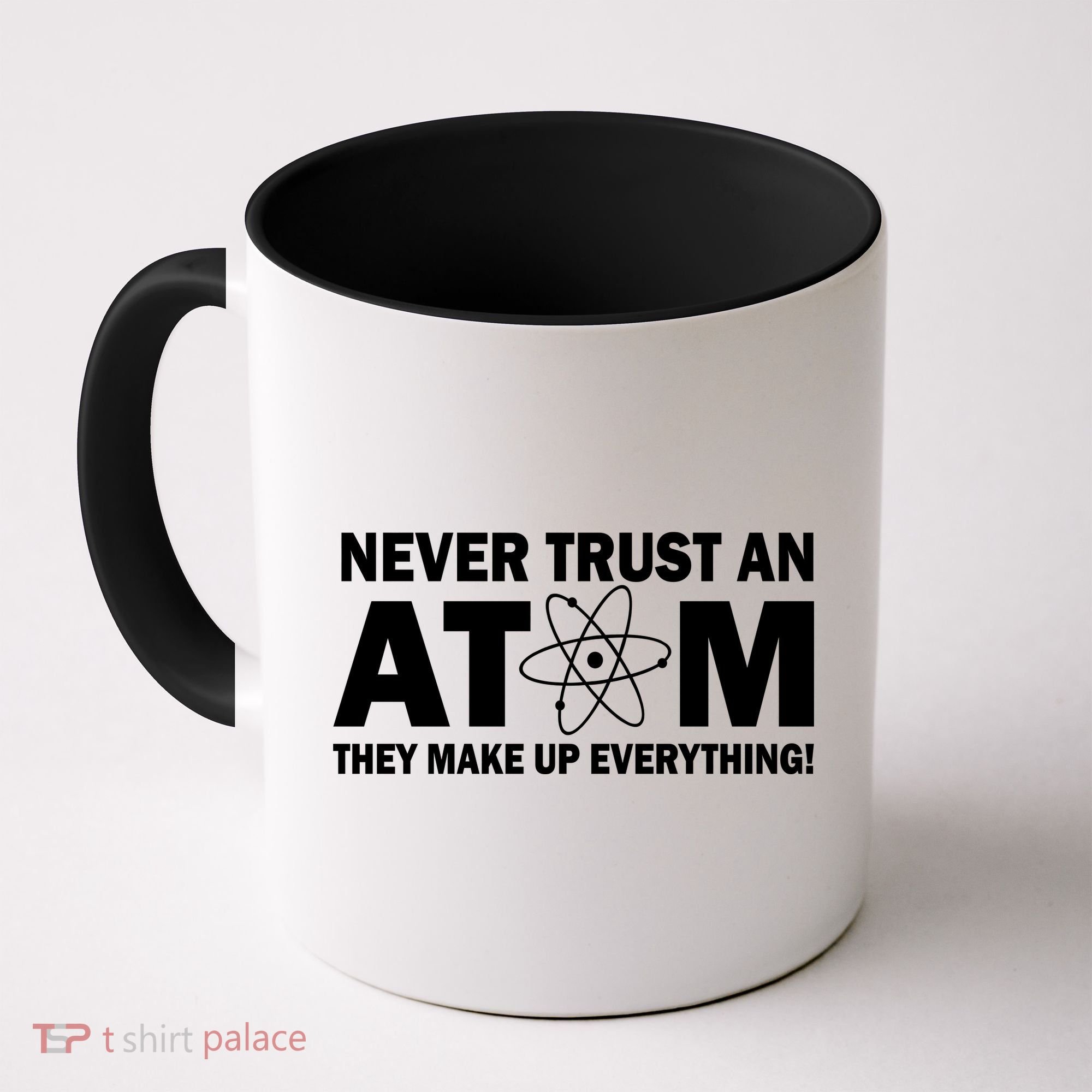 Never Trust An Atom They Make Up Everything Coffee Mug