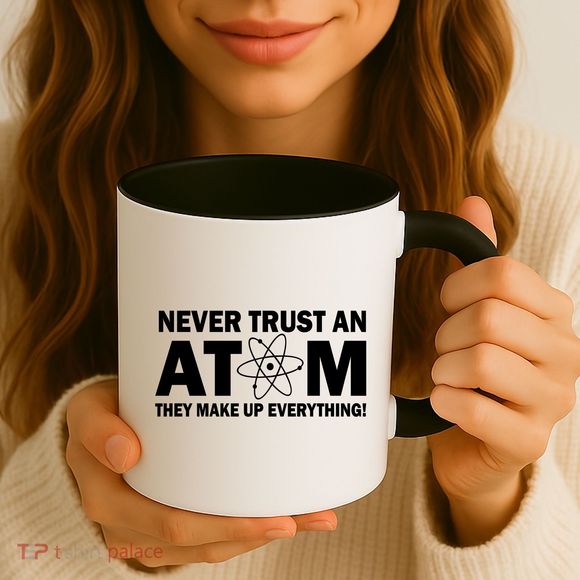 Never Trust An Atom They Make Up Everything Coffee Mug