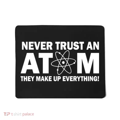 Never Trust An Atom They Make Up Everything Mousepad