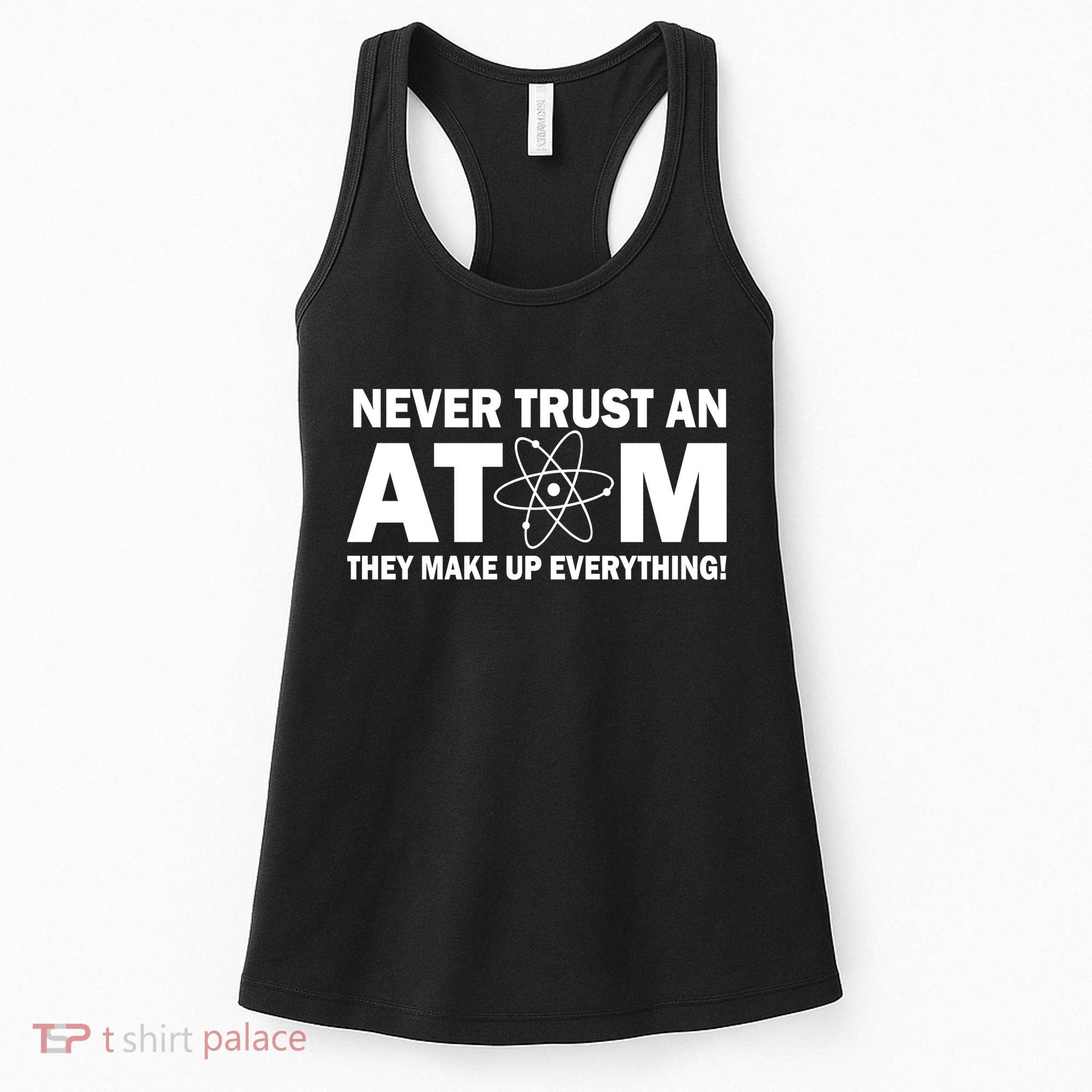 Never Trust An Atom They Make Up Everything Women's Tank Top