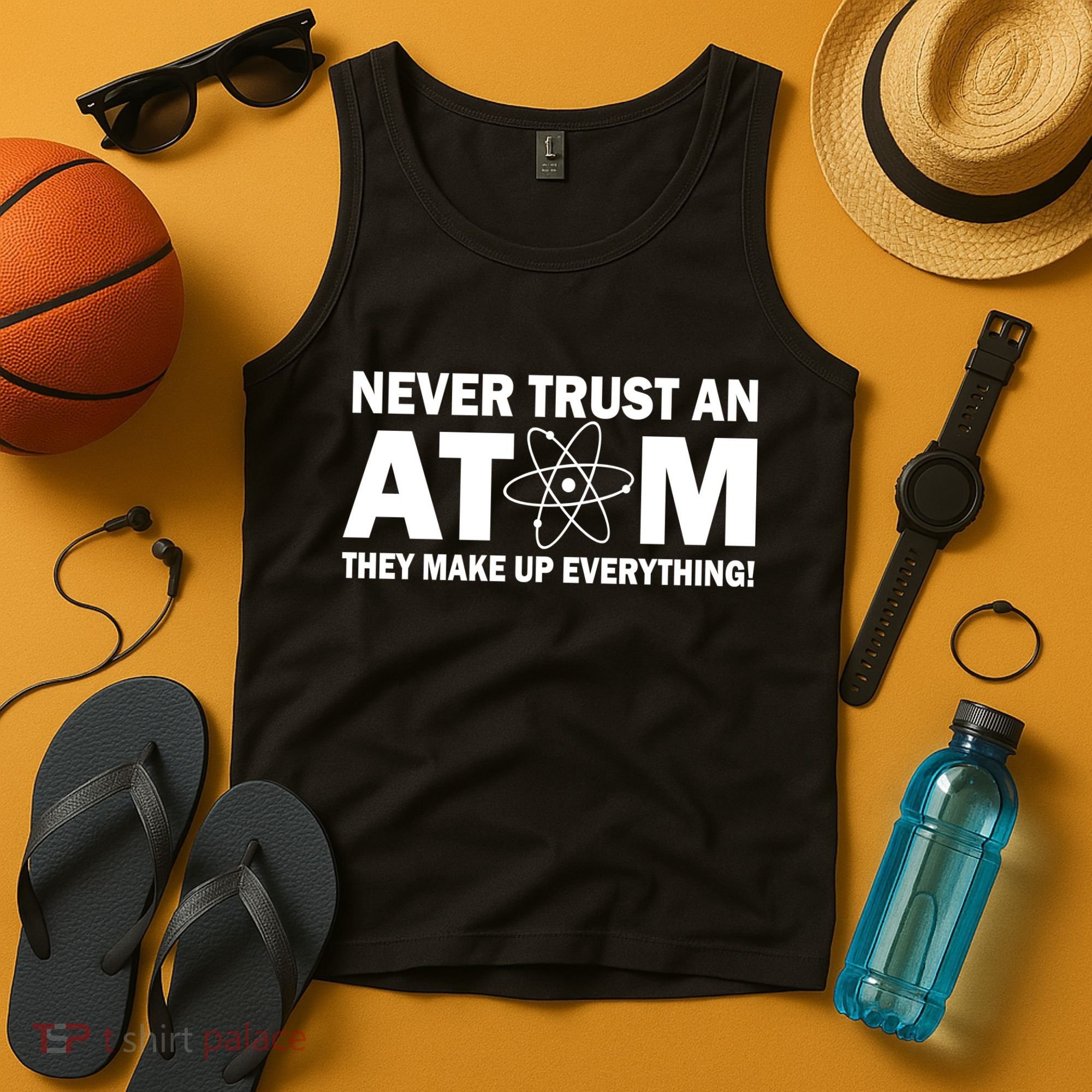 Never Trust An Atom They Make Up Everything Tank Top