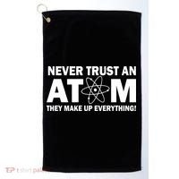 Never Trust An Atom They Make Up Everything Golf Towel thumb 0