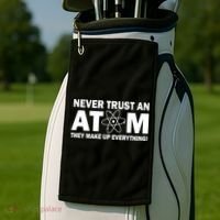 Never Trust An Atom They Make Up Everything Golf Towel thumb 2