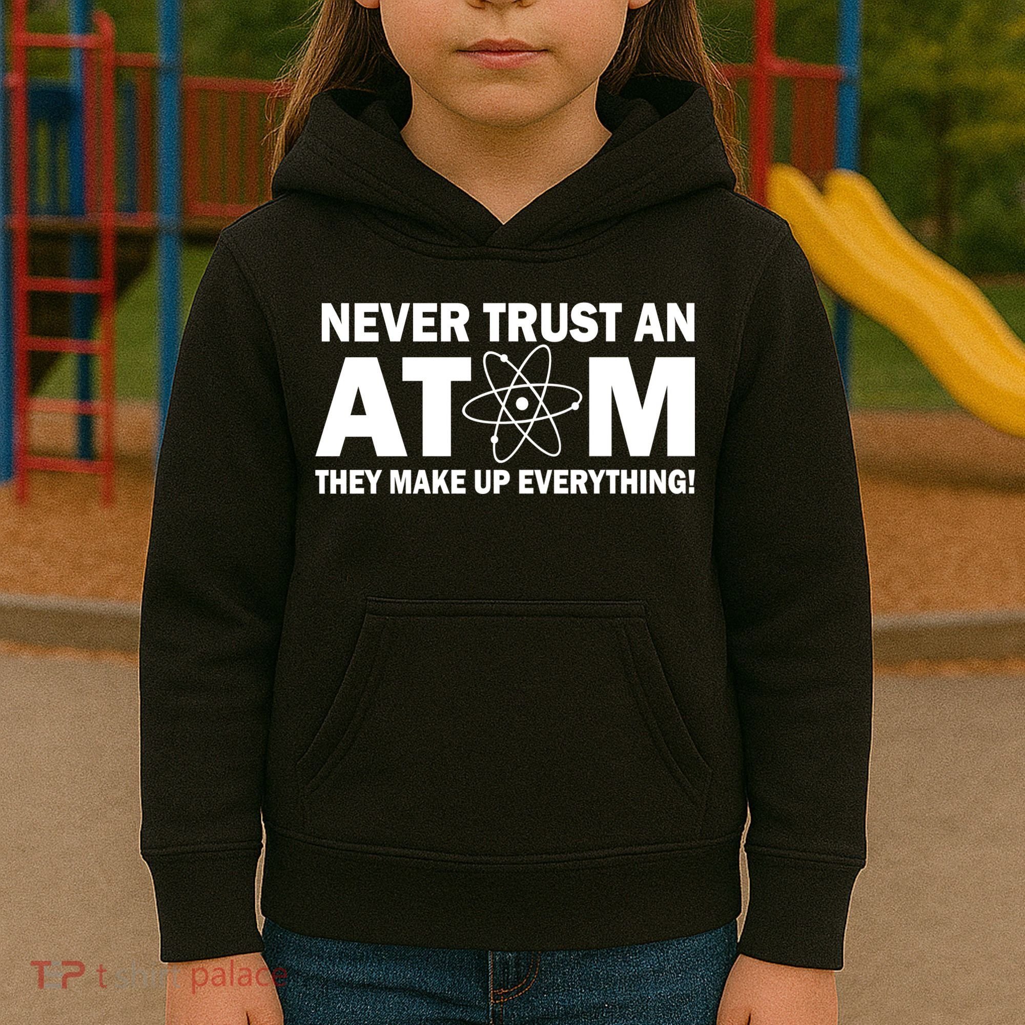 Never Trust An Atom They Make Up Everything Kids Hoodie