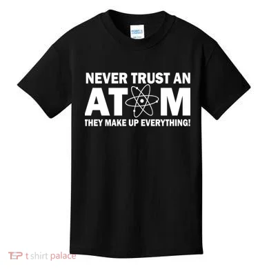 Never Trust An Atom They Make Up Everything Kids T-Shirt