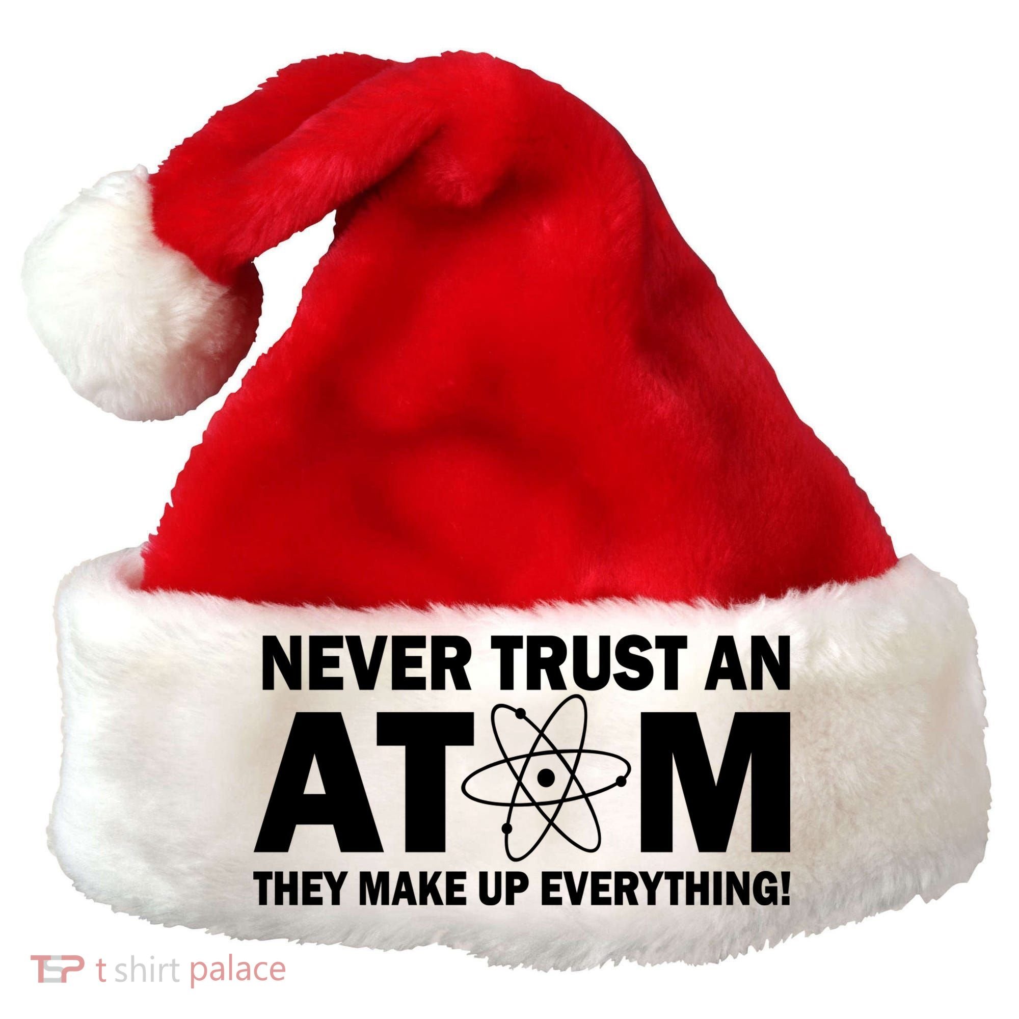 Never Trust An Atom They Make Up Everything Santa Hat
